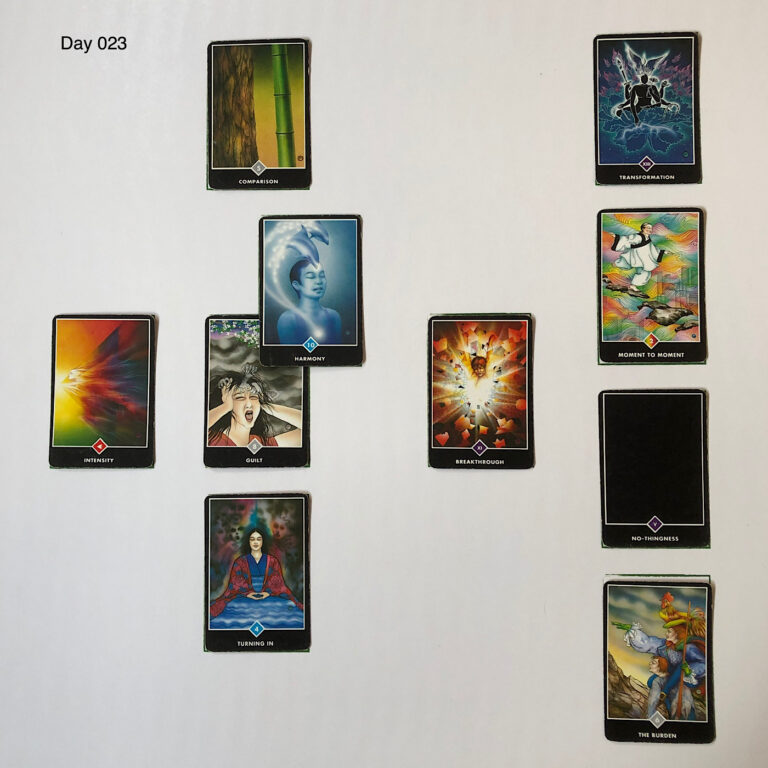 Celtic Cross Layout of daily cards.1 is Now, card is Guilt. 2 is Influence, card is Harmony. 3 is Goal, card is Comparison. 4 is Distant Past, card is Breakthrough. 5 is Recent Past, card is Turning In. 6 is Future Energy, card is New Vision. 7 is Feelings, card is The Burden. 8 is Others’ views, card is No-thingness. 9 is Hopes & Fears, card is Moment to Moment. 10 is Outcome, card is Transformation.