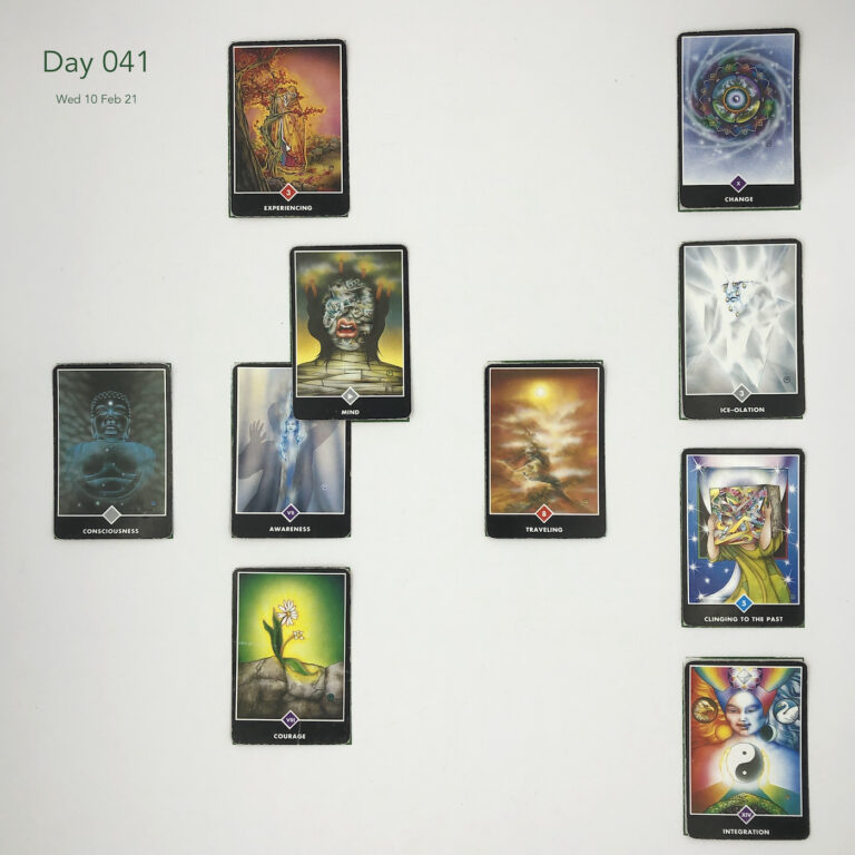 Day 041. Celtic Cross Layout of daily cards.1 is Now, card is Awareness. 2 is Influence, card is Mind. 3 is Goal, card is Experiencing. 4 is Distant Past, card is Traveling. 5 is Recent Past, card is Courage. 6 is Future Energy, card is Consciousness. 7 is Feelings, card is Integration. 8 is Others’ views, card is Clinging to the Past. 9 is Hopes & Fears, card is Ice-olation. 10 is Outcome, card is Change.