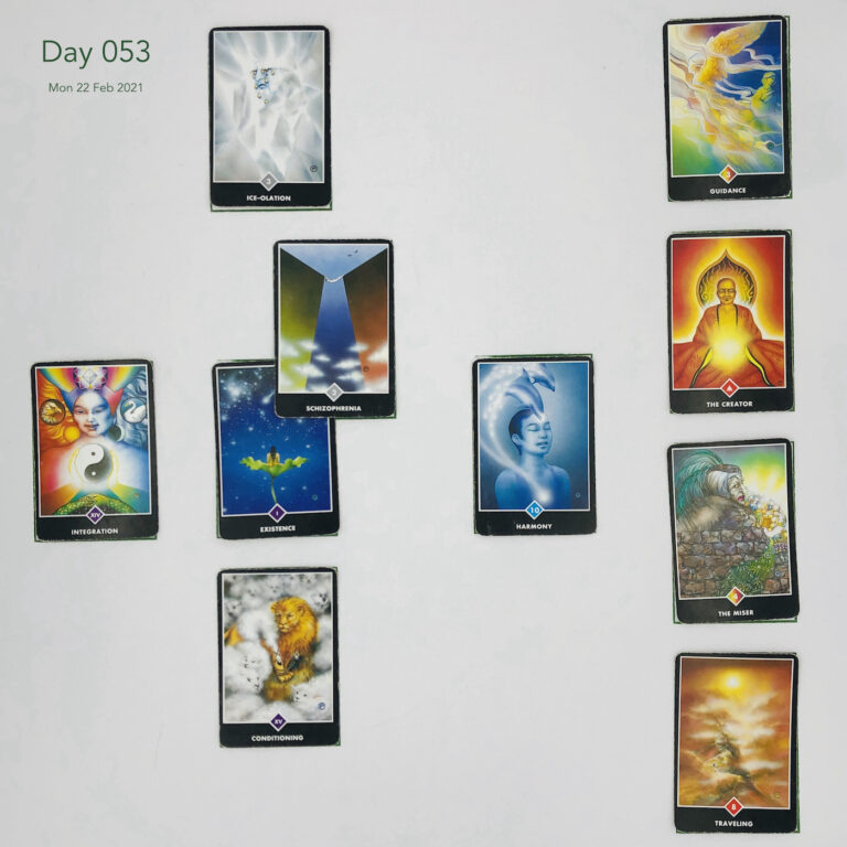 Day 053. Celtic Cross Layout of daily cards.1 is Now, card is Existence. 2 is Influence, card is Schizophrenia. 3 is Goal, card is Ice-olation. 4 is Distant Past, card is Harmony. 5 is Recent Past, card is Conditioning. 6 is Future Energy, card is Integration. 7 is Feelings, card is Traveling. 8 is Others’ views, card is The Miser. 9 is Hopes & Fears, card is The Creator. 10 is Outcome, card is Guidance.