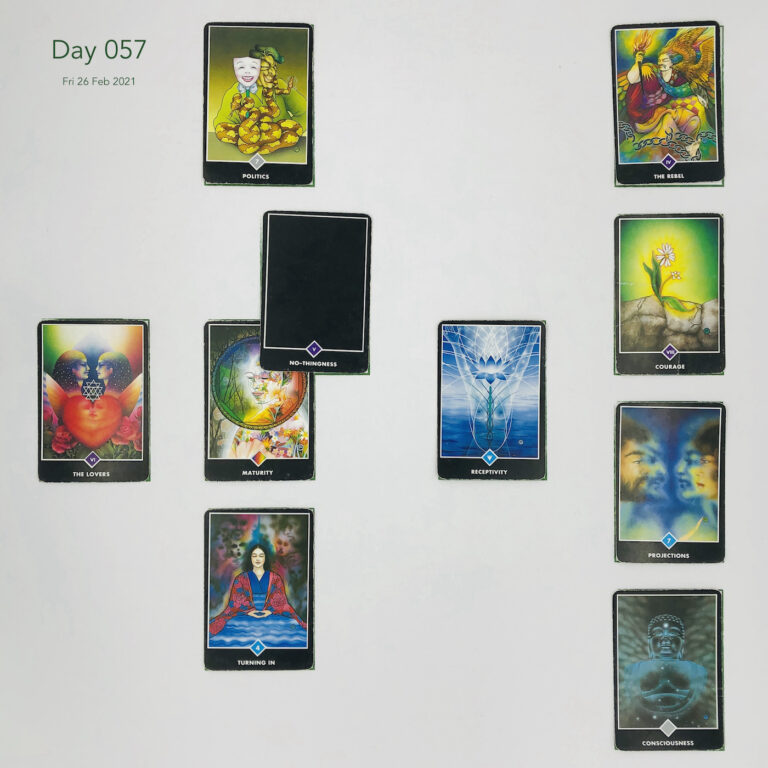 Day 057. Celtic Cross Layout of daily cards. 1 is Now, card is Maturity. 2 is Influence, card is No-thingness. 3 is Goal, card is Politics. 4 is Distant Past, card is Receptivity. 5 is Recent Past, card is Turning In. 6 is Future Energy, card is The Lovers. 7 is Feelings, card is Consciousness. 8 is Others’ views, card is Projections. 9 is Hopes & Fears, card is Courage. 10 is Outcome, card is The Rebel.